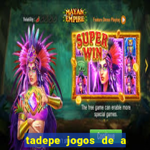 tadepe jogos de a  o